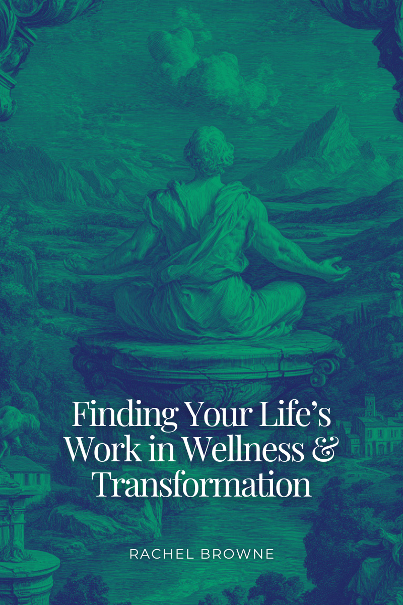 Finding Your Life’s Work in Wellness &amp; Transformation