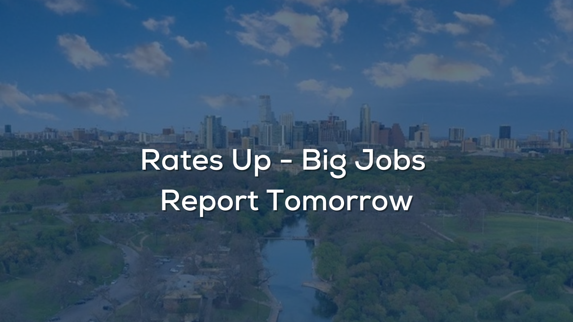 Rates Up – Big Jobs Report Tomorrow