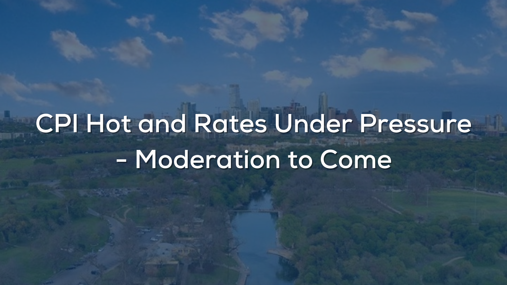 CPI Hot and Rates Under Pressure - Moderation to Come