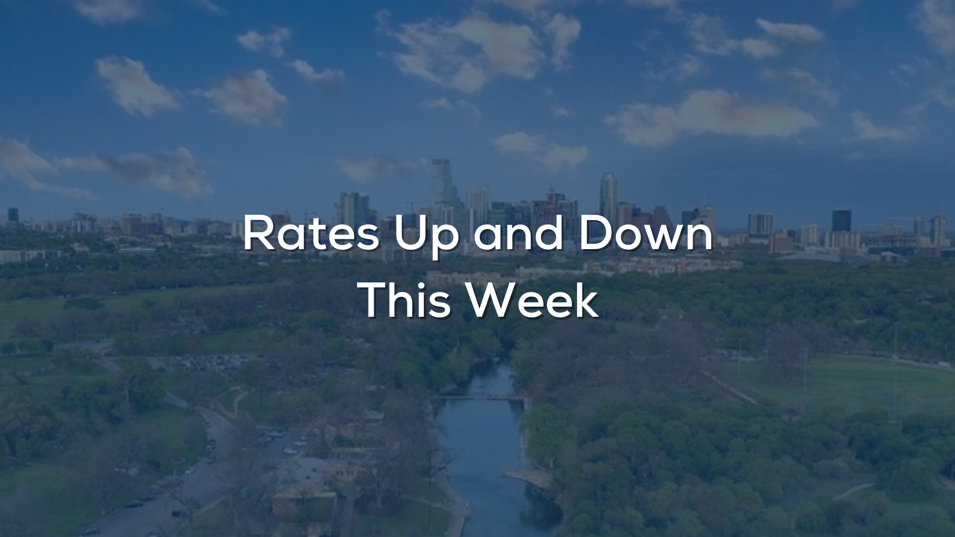 Rates Up and Down This Week