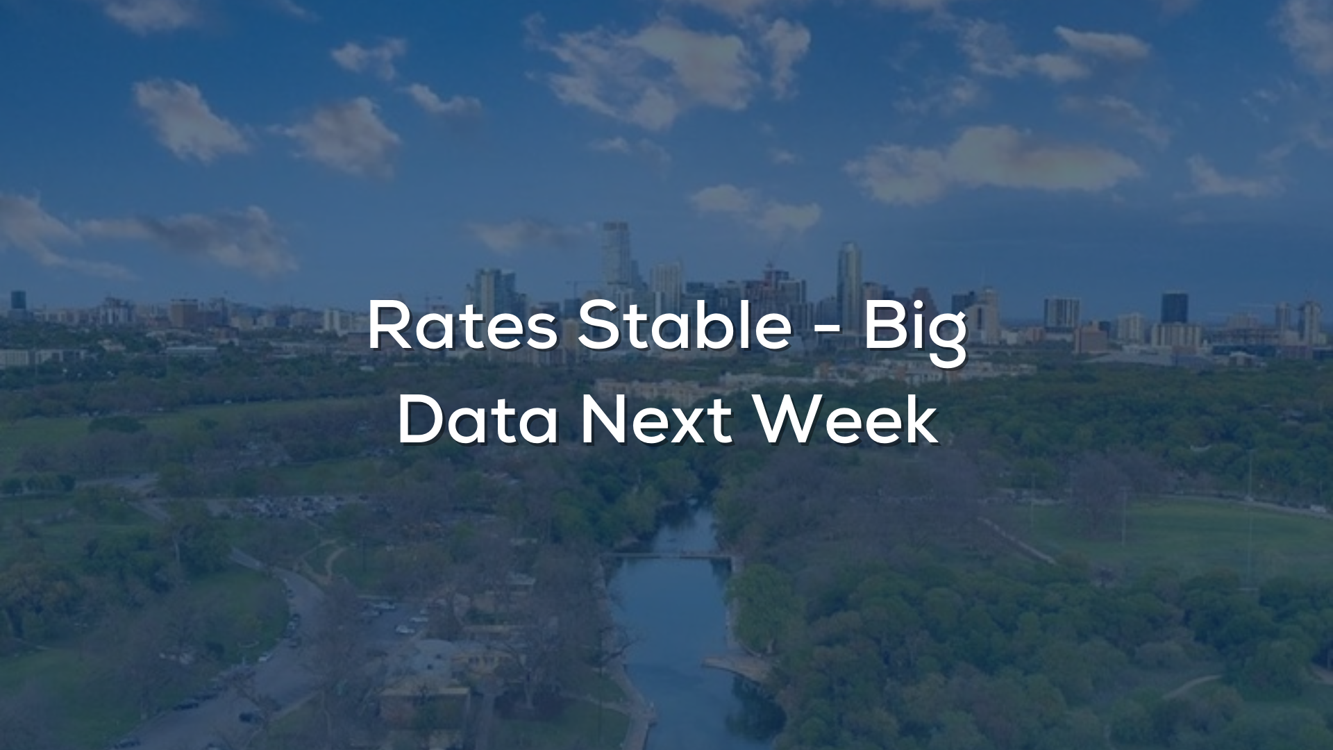 Rates Stable - Big Data Next Week