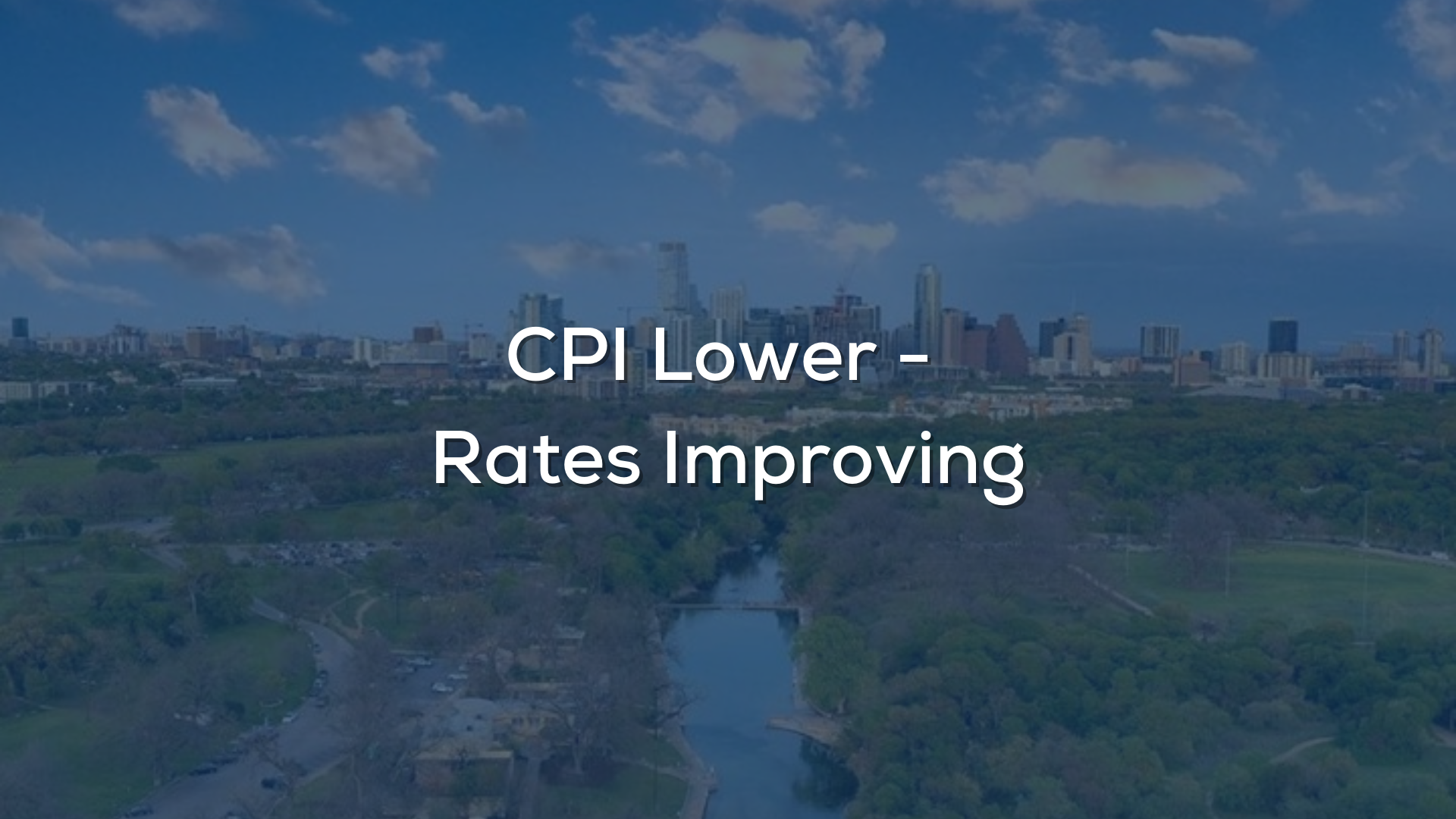 CPI Lower - Rates Improving 