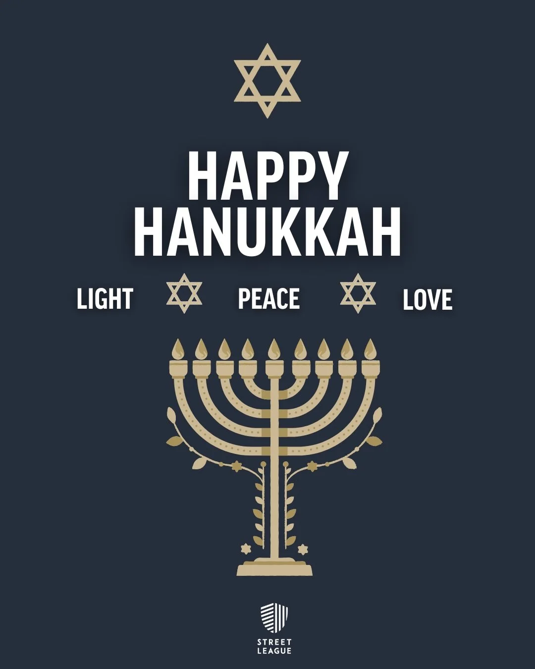Happy Hanukkah to everyone celebrating ✨

Wishing you light, peace and love from all of us at Street League.