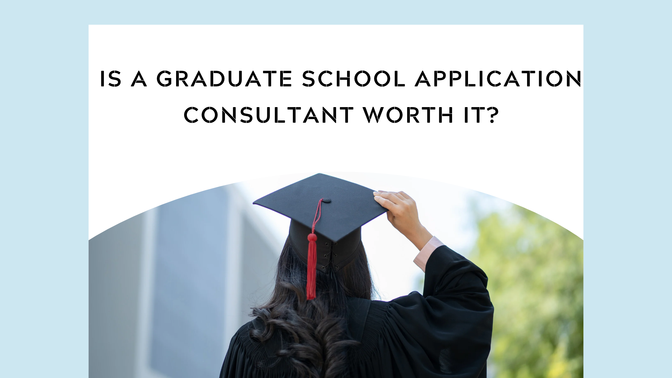 Is a graduate school application consultant worth it?