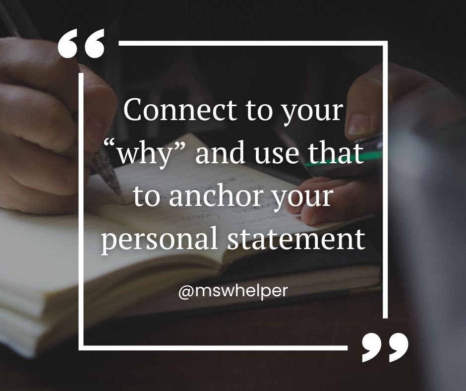 Connect to your “why” and use that to anchor your personal statement