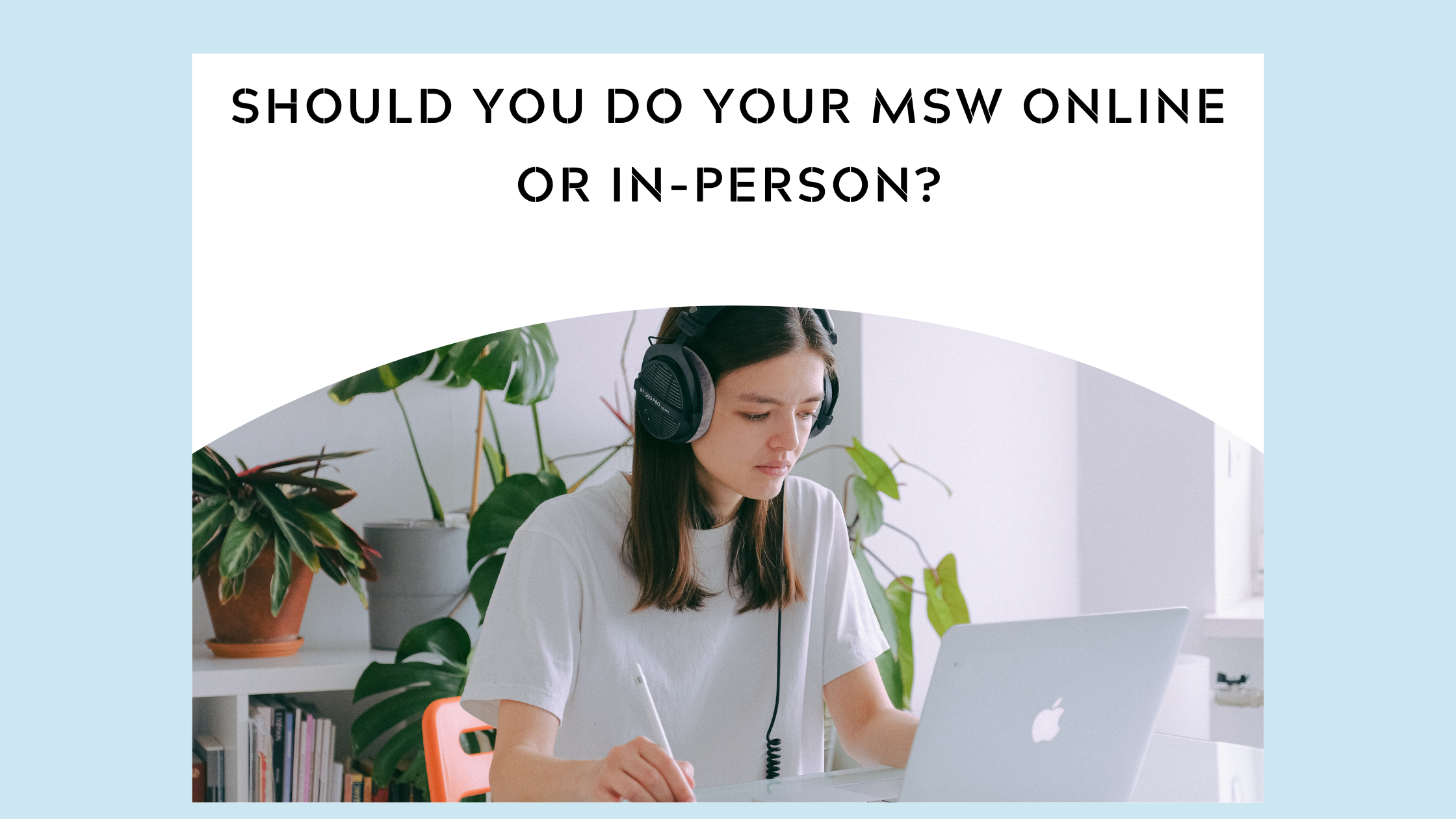 Should You Do Your MSW Online or In-Person?