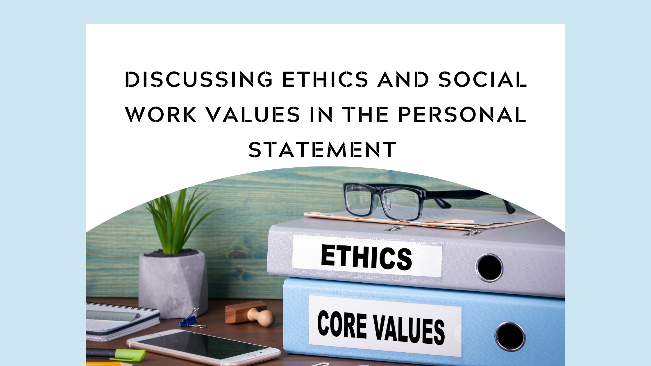 Discussing Ethics and Social Work Values in the Personal Statement