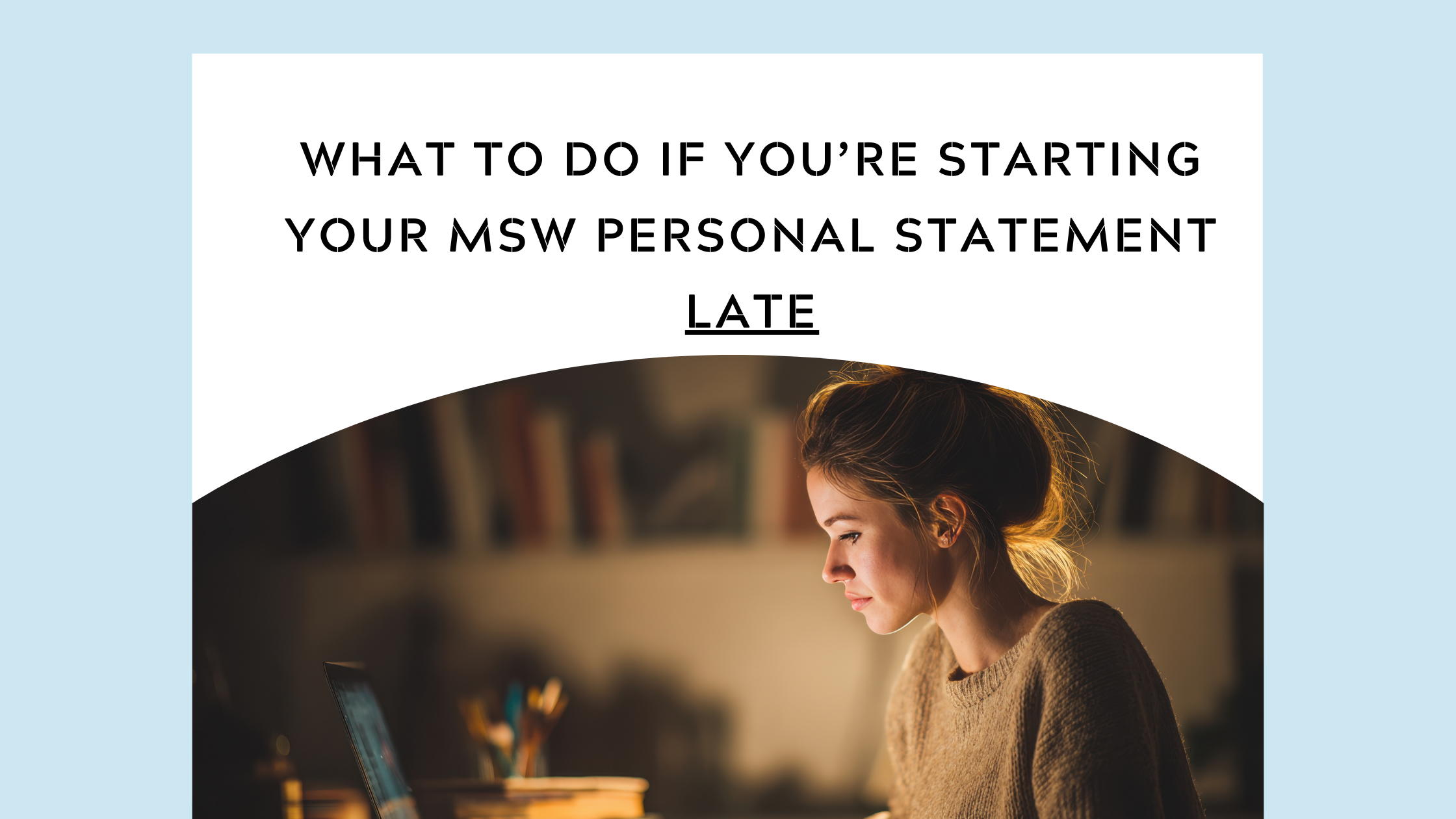 What to Do If You’re Starting Your MSW Personal Statement Late