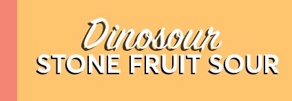 Whats Pouring Sign Graphics - Dinosour Stone Fruit Sour.jpg