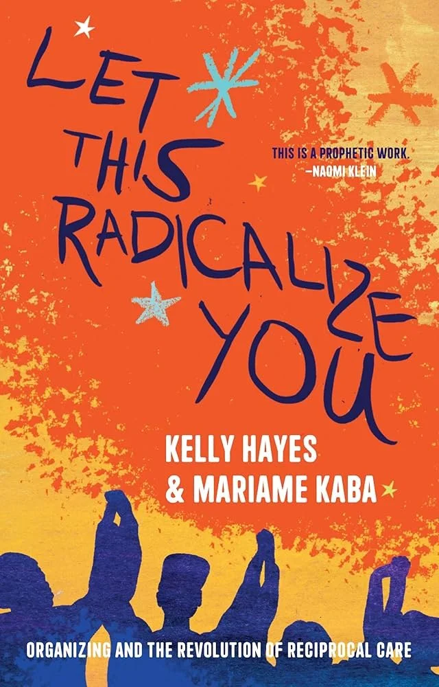 Let this radicalize you by Kelley Hayes and Mariame Kaba