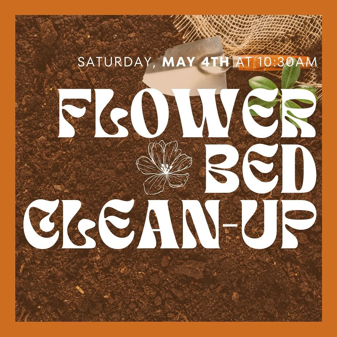 This Saturday, we&rsquo;re doing a clean-up of our flower beds. If you&rsquo;re the gardening sort, come join us at 10:30am!