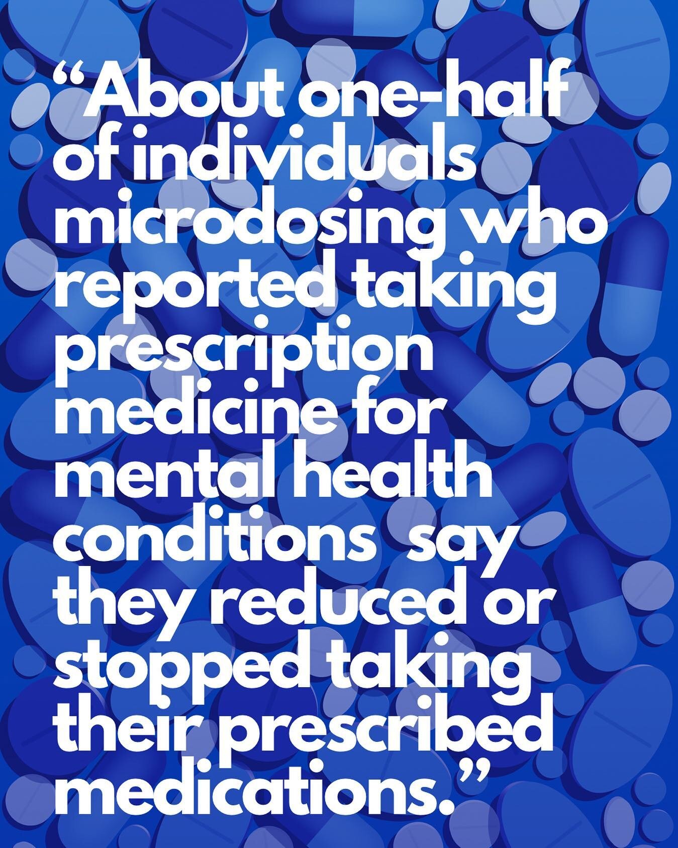 A recent global study came to the conclusion that 50% of  people who microdosed for mental health in combination with prescription meds were able to reduce or titrate successfully off of the medication with the help of microdosing.

Perhaps one of th