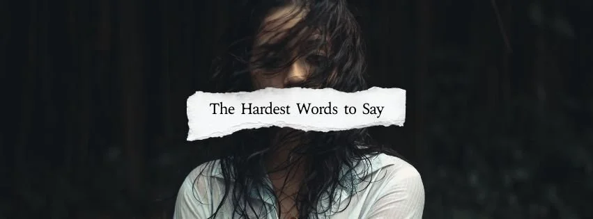 The Hardest Words to Say Week 4