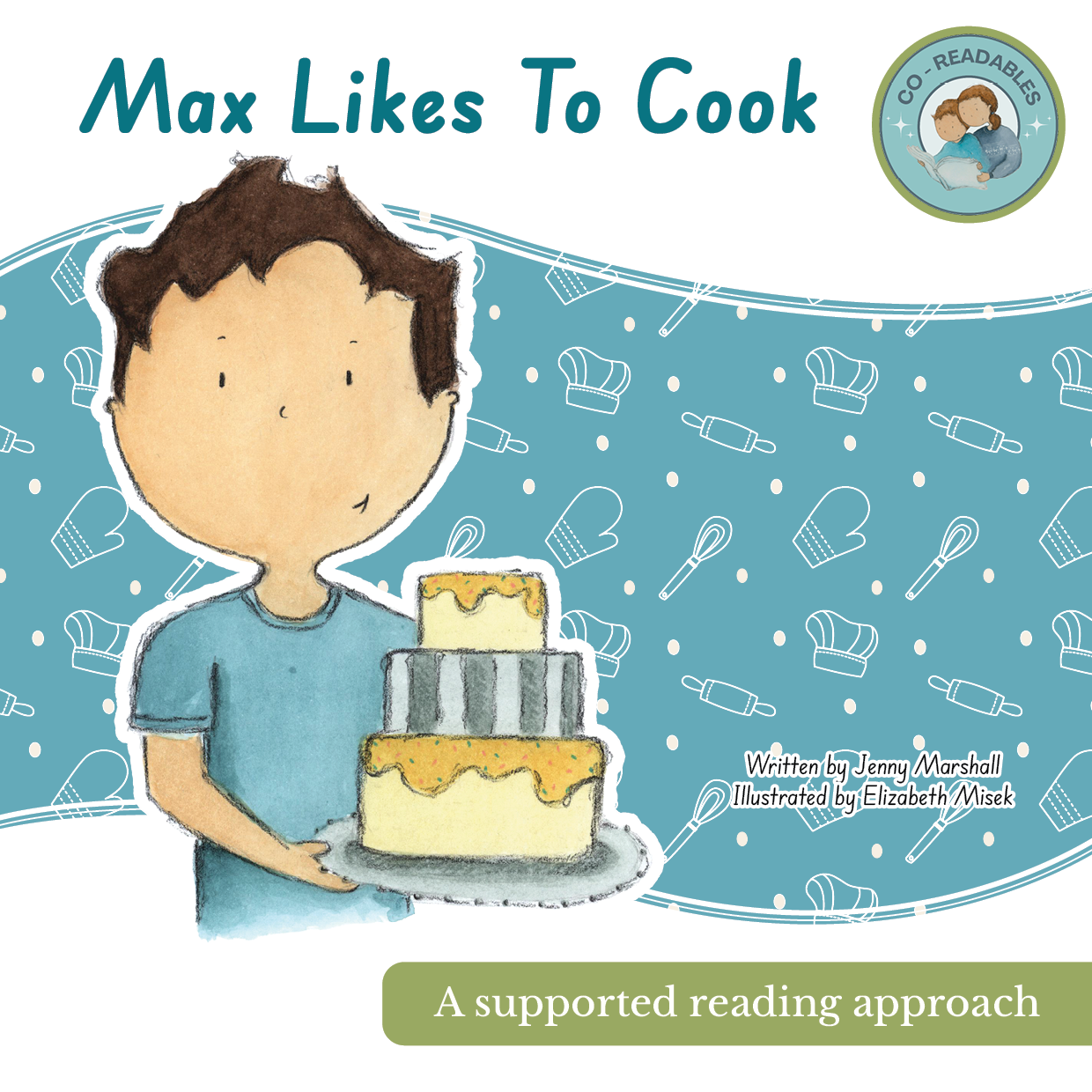 Children's book cover titled 'Max Likes To Cook' with an illustration of a boy holding a birthday cake. Designed with baking and cooking motifs in the background..Illustrated by picture book illustrator, Elizabeth Misek.