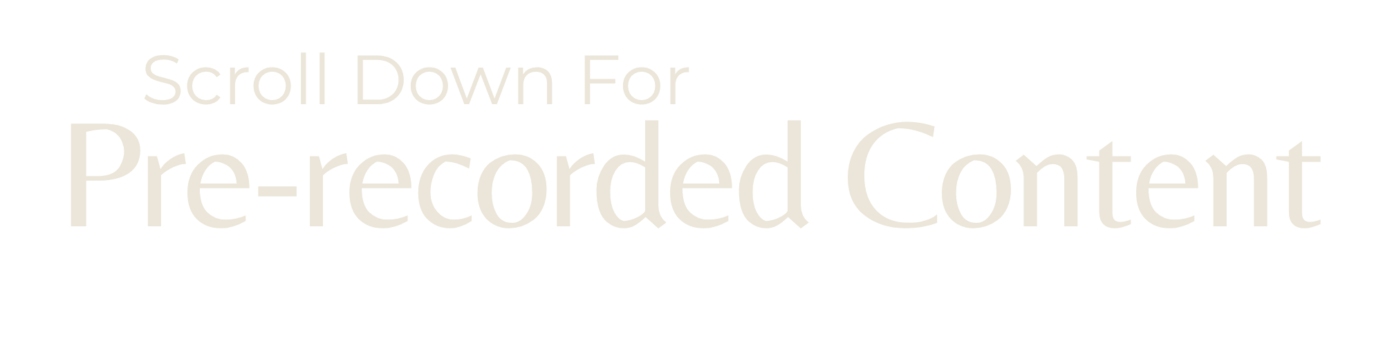 Text on a black background reading 'Scroll Down For Pre-recorded Content' in large, light-colored font.