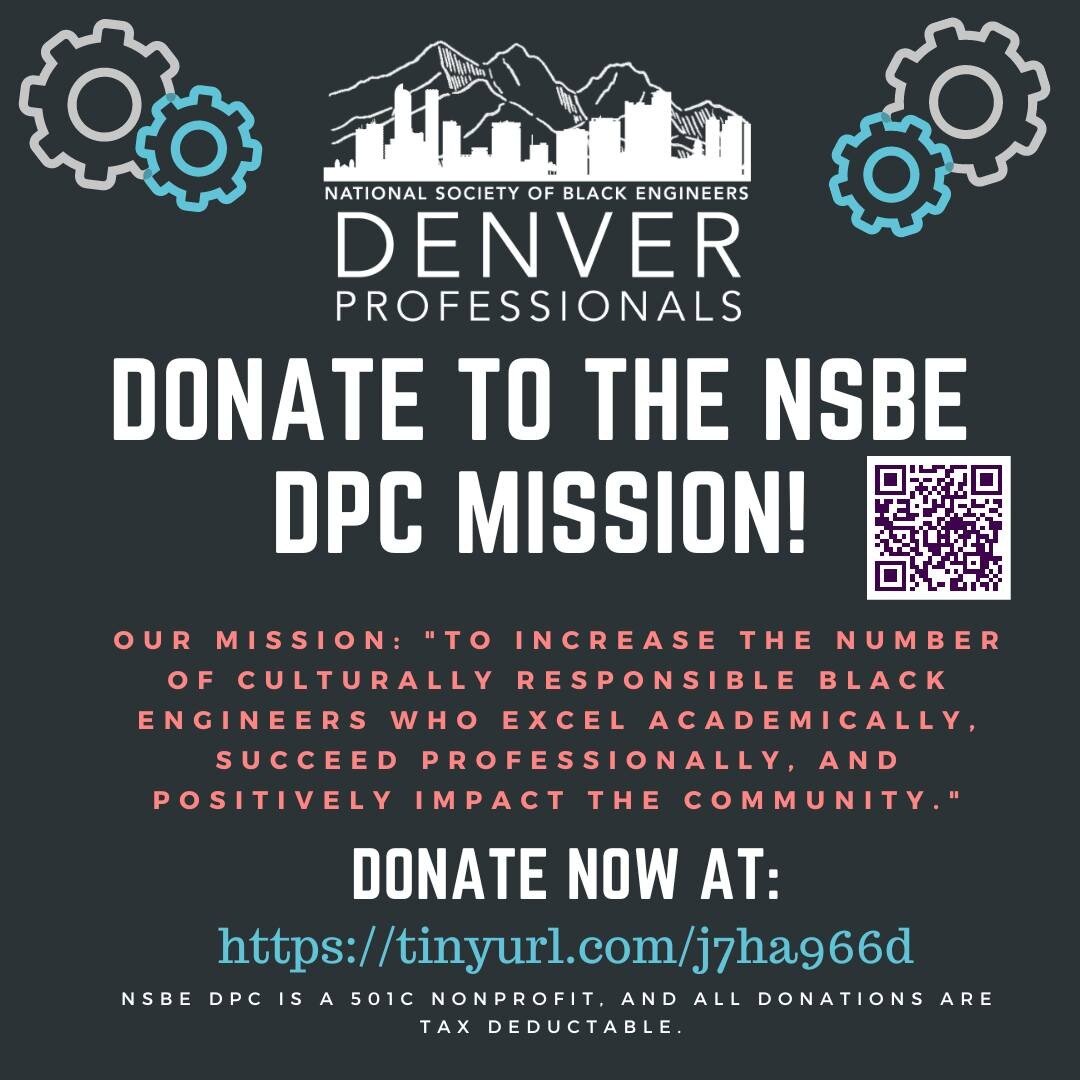 Hello Denver Professionals, Your support matters!
As we work towards our mandate of increasing the number of culturally responsible Black Engineers who excel academically, succeed professionally, and positively impact the community. You can donate as