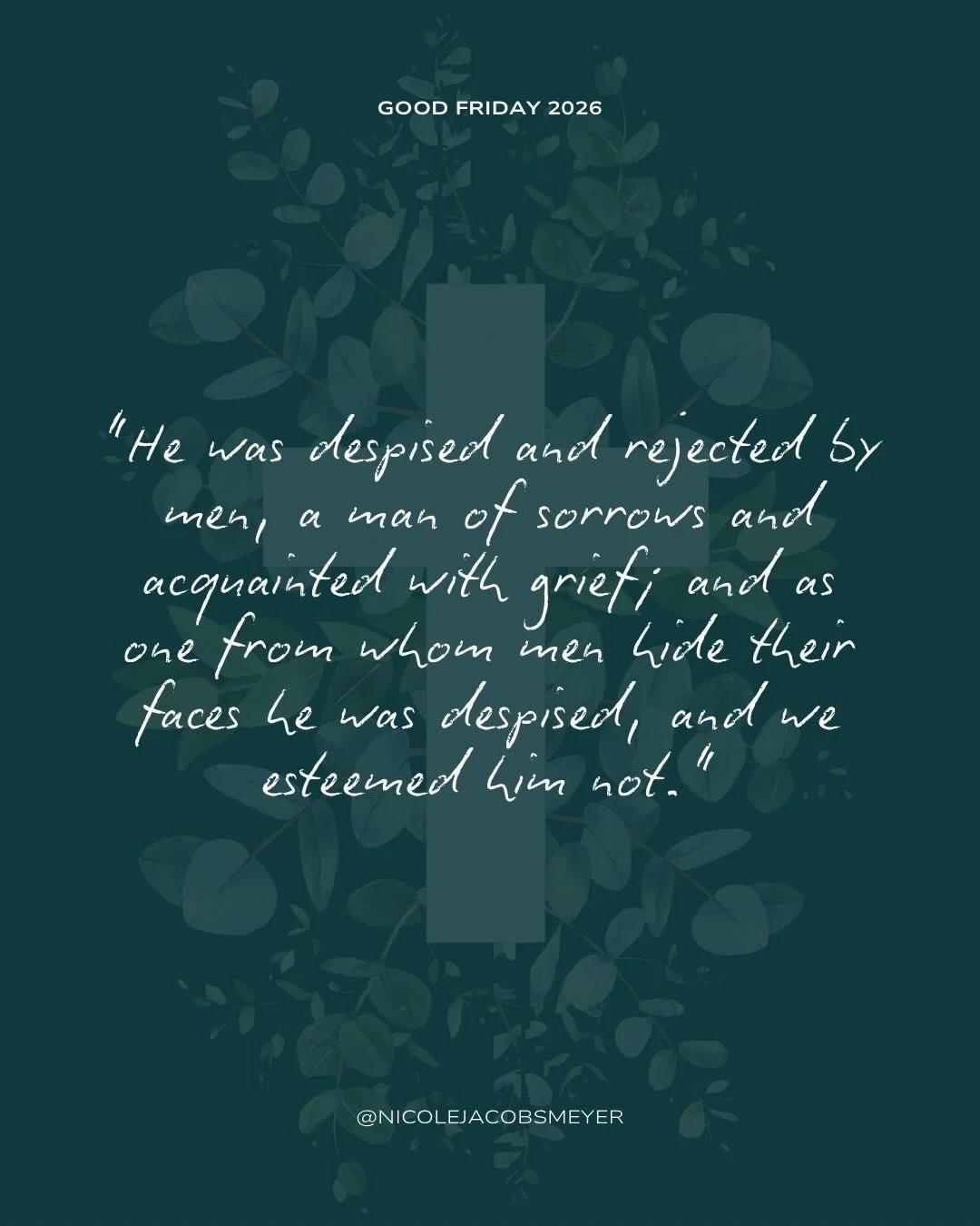 &ldquo;He was despised and rejected by men, a man of sorrows and acquainted with grief; and as one from whom men hide their faces he was despised, and we esteemed him not. 

Surely he has borne our griefs and carried our sorrows; yet we esteemed him 