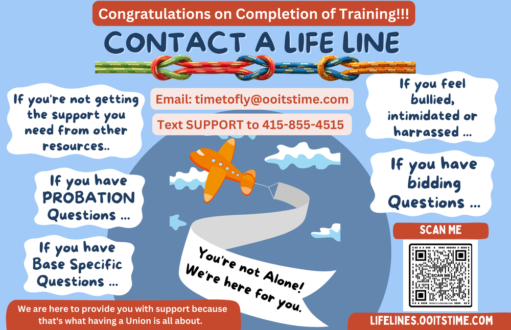 Life Line flier: Congratulations on completing training! Contact a Life Line if you’re not getting the support you need, have probation questions, base-specific questions or bidding questions, or feel bullied, intimidated or harassed. You’re not alone. We’re here for you.