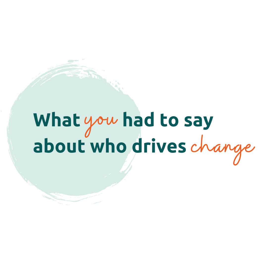 Here’s what changemakers say   (and what we can do next).