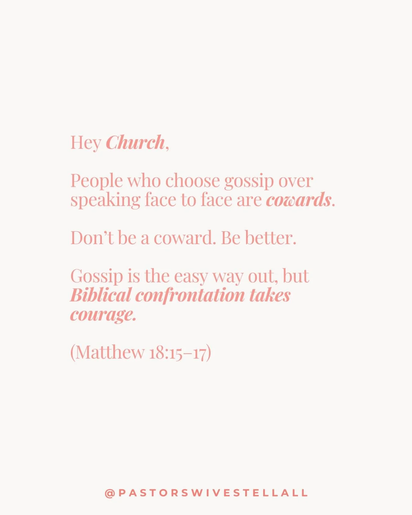 Clarification: this is NOT for those who have been abused by narcissistic leaders or harmful church members. We are absolutely not saying you need to confront your abuser.

This is for those of us who would rather gossip about someone else&rsquo;s &l
