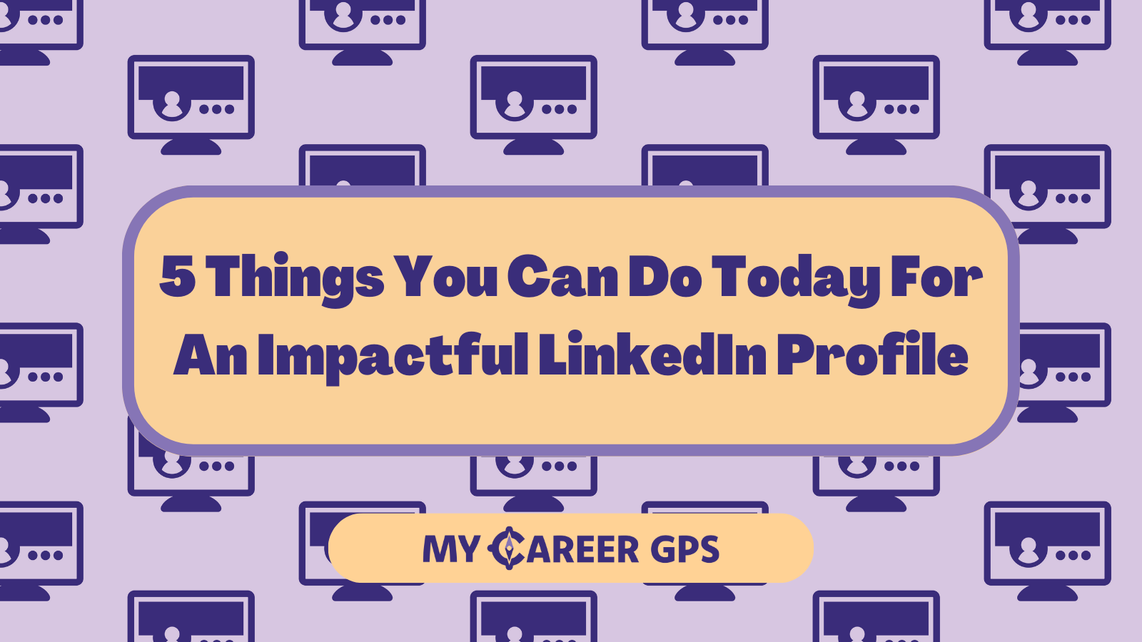 5 Things You Can Do Today For An Impactful LinkedIn Profile
