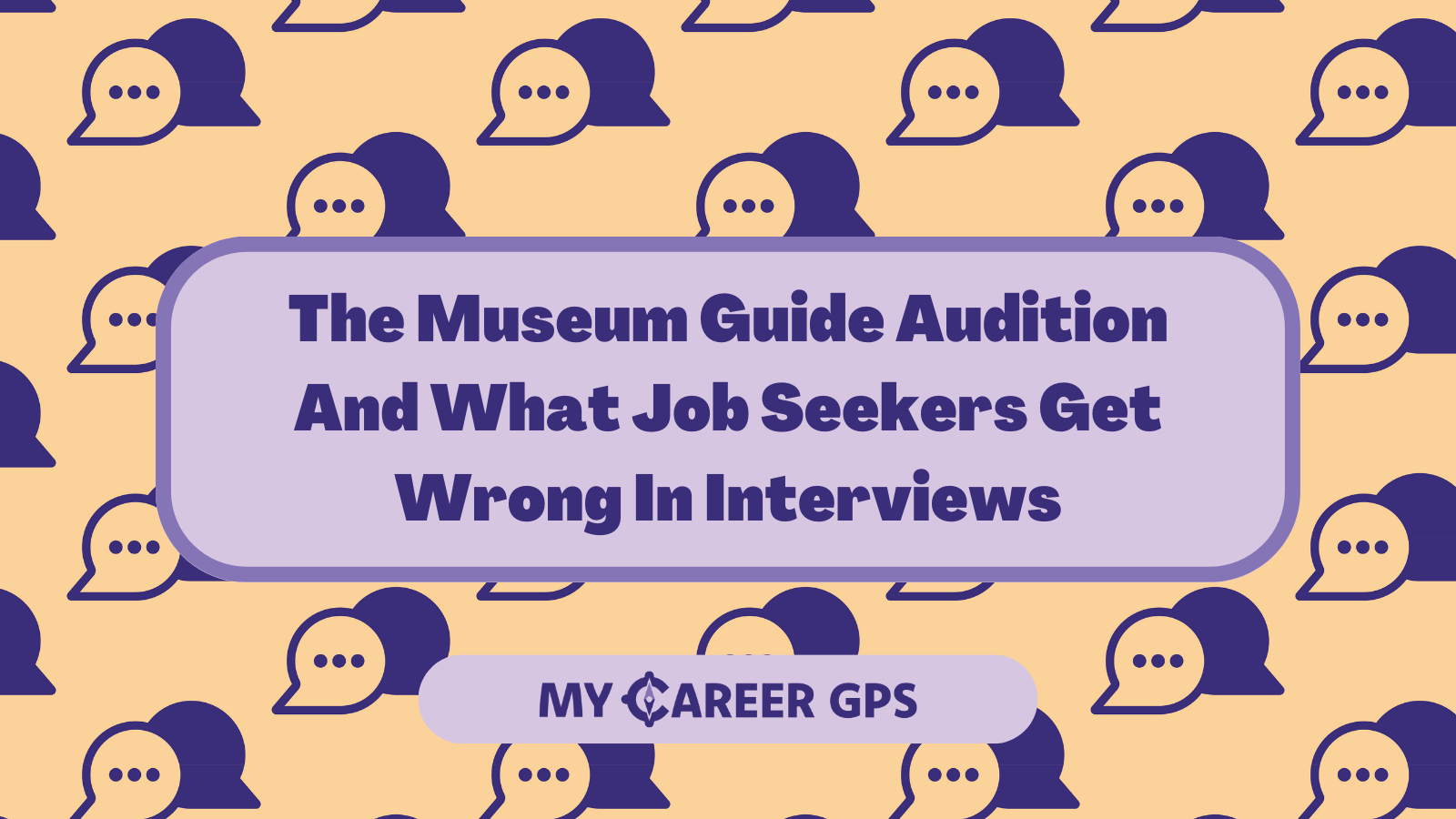 The Museum Guide Audition And What Job Seekers Get Wrong In Interviews