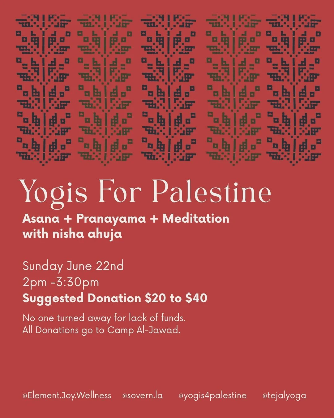 Yogis For Palestine Fundraising for Camp Aljawad
Asana + Pranayama + Meditation with nisha ahuja at Sovern LA
*All donations go to Camp Al-Jawad* (can&rsquo;t attend? Donate directly through @jawadcamp1 ) 

Sunday June 22nd
2pm -3:30pm
Suggested Dona