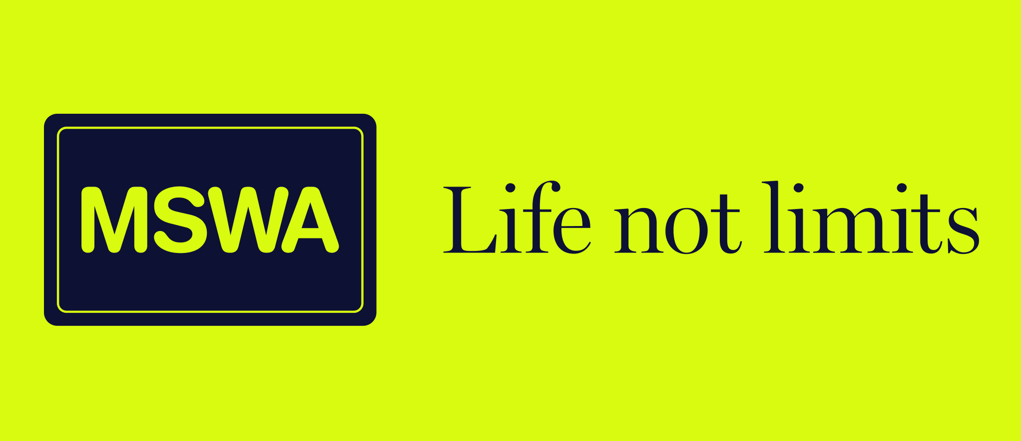 Bright yellow background with a dark blue rectangular logo on the left with the text "MSWA" in yellow. Next to the logo, the phrase "Life not limits" in dark blue text.