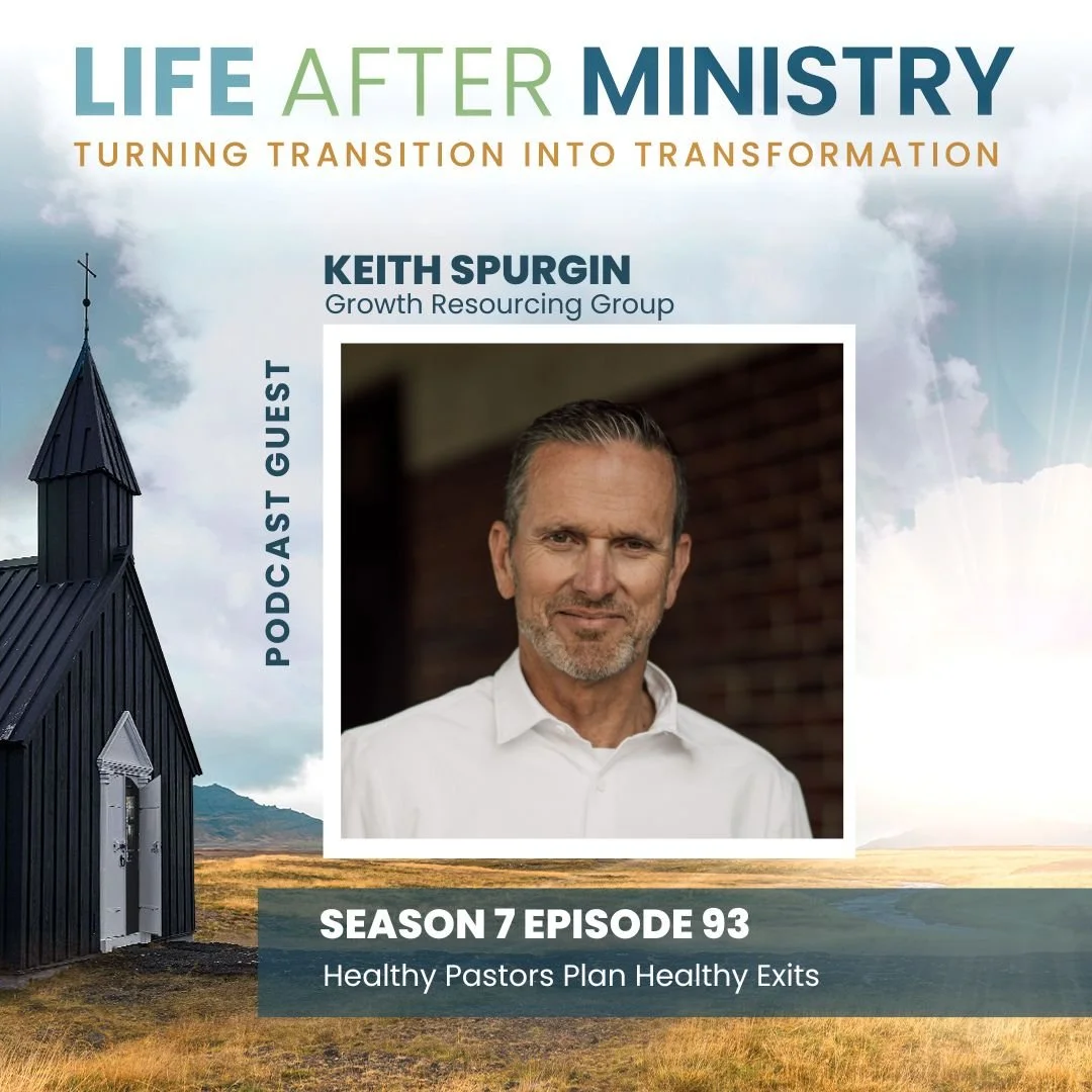 Episode 93 - Healthy Pastors Plan Healthy Exits (featuring Keith Spurgin)