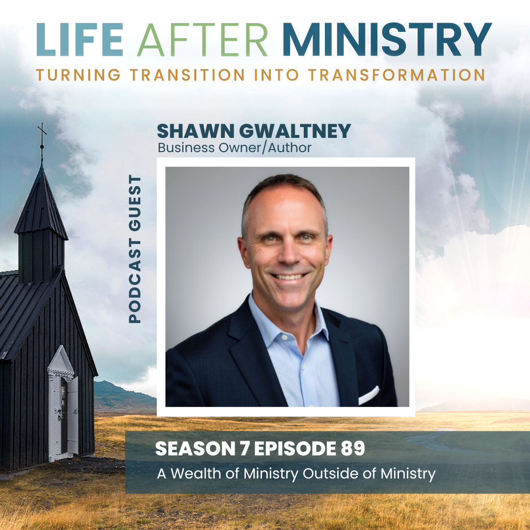 Episode 89 - A Wealth of Ministry Outside of Ministry (featuring Shawn Gwaltney)