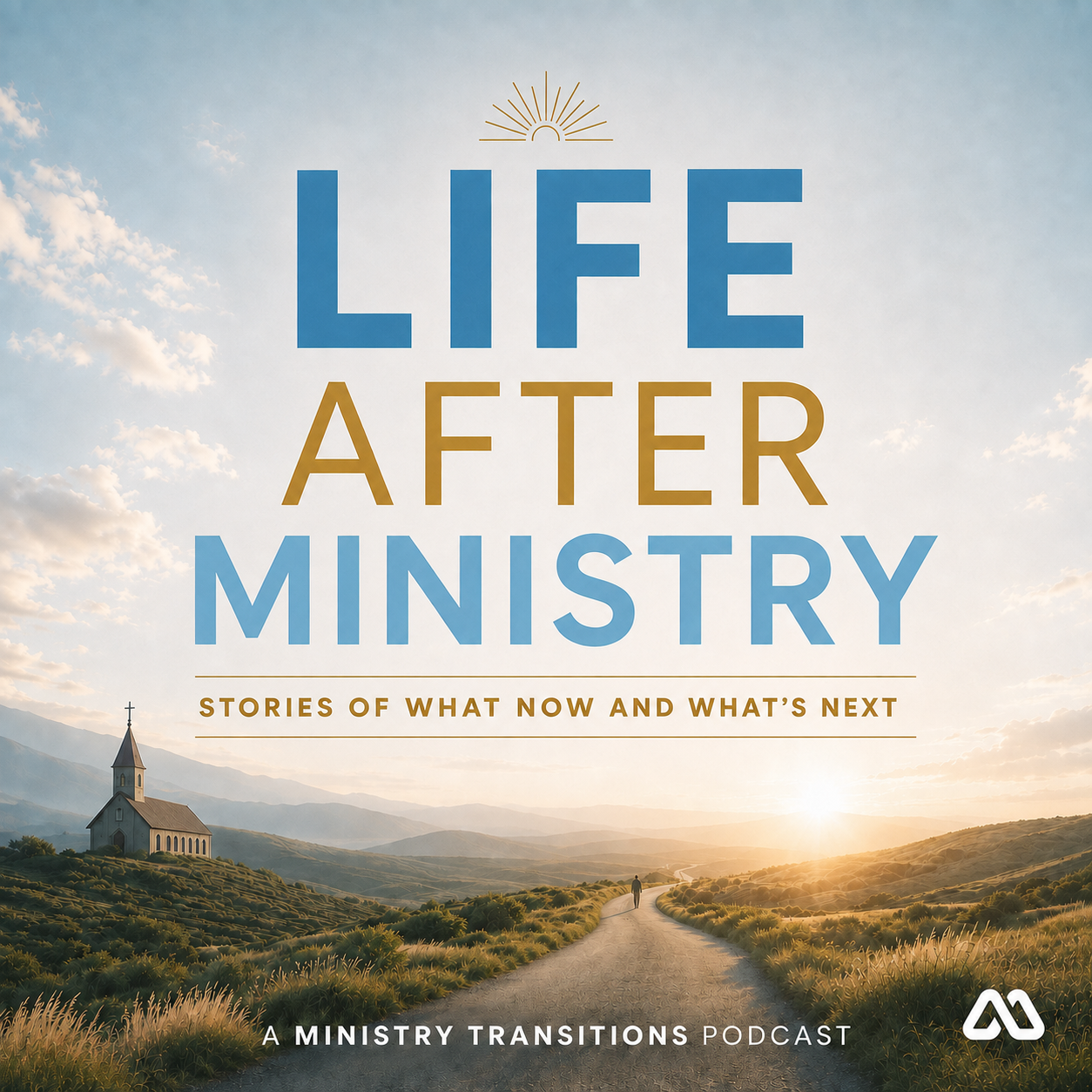 A peaceful landscape with a church, mountains, and a person walking on a dirt road at sunset. Overlaid text reads, "Life After Ministry: Stories of What Now and What's Next."