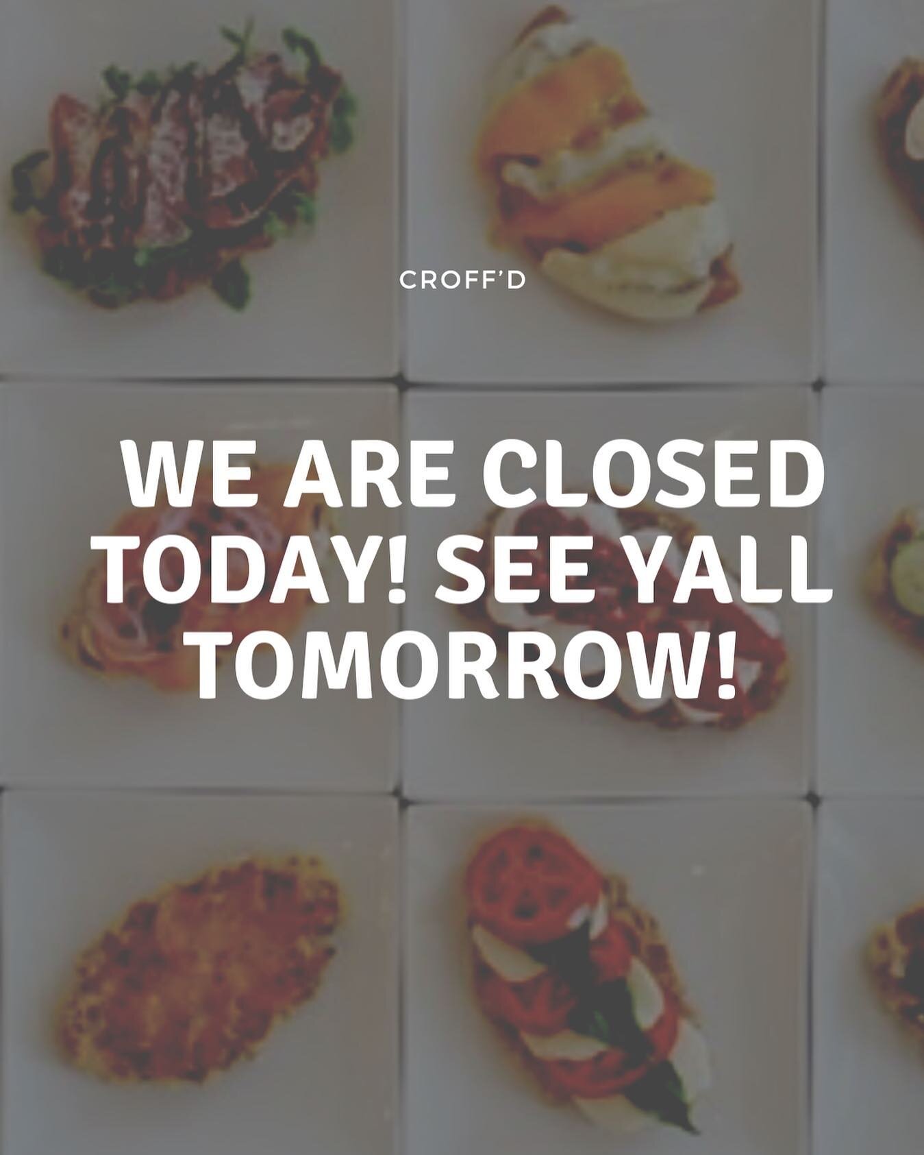 We are closed today! See y&rsquo;all tomorrow!
