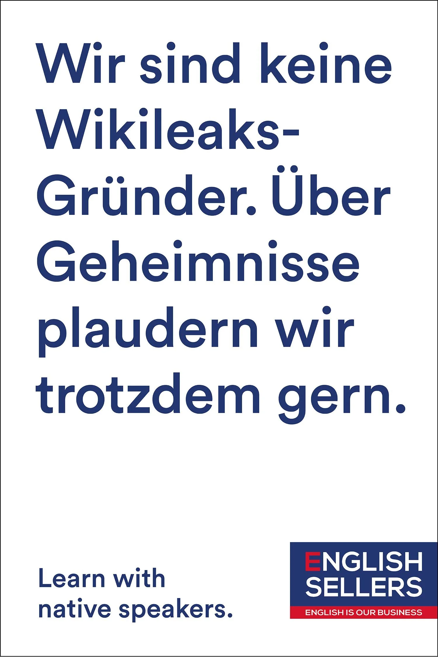 Plakatsujet mit der Headline «Wir sind keine Wikileaks-Gründer. Über Geheimnisse plaudern wir trotzdem gern.».