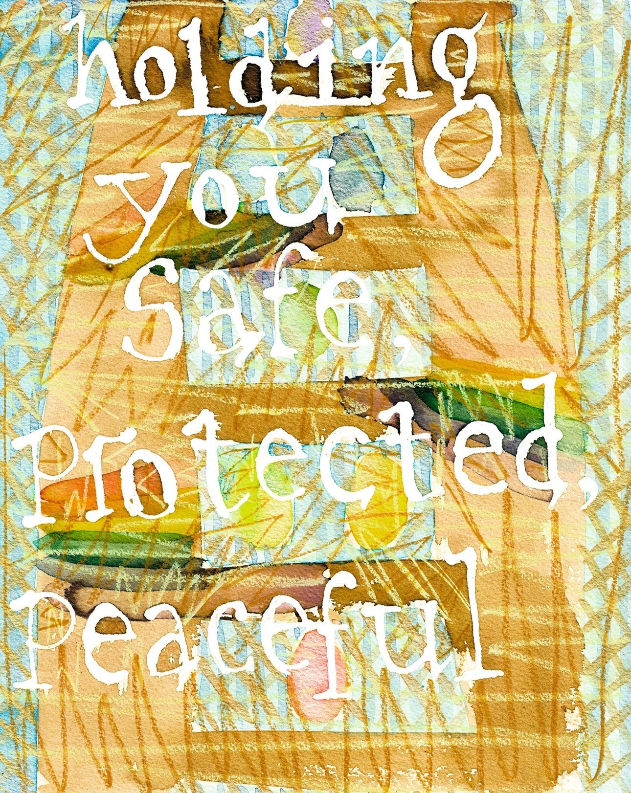 Colourful drawing with white text, which reads 'Holding you safe, protected, peaceful
