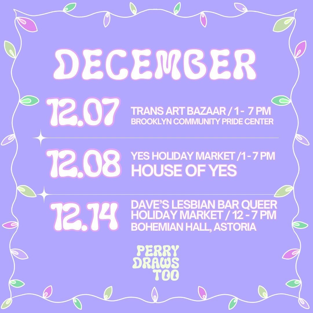 Be sure to come by any (or all!) of these upcoming markets to find yourself some clothes, prints, and much more! Can&rsquo;t wait to see y&rsquo;all ! 

12/7: @transartbazaar 1-7 PM @ Brooklyn Community Pride Center (Crown Heights)
12/8: YES Holiday 