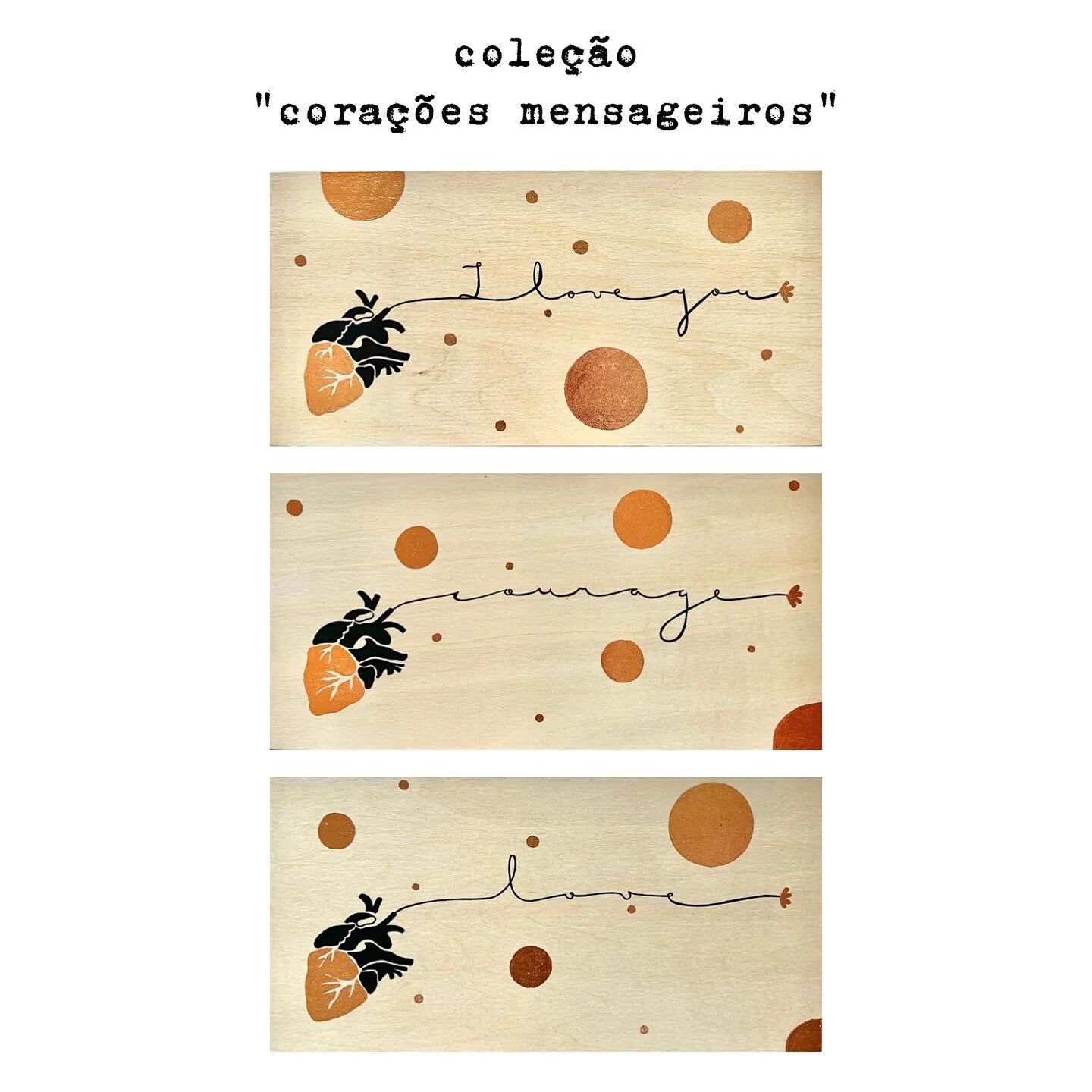 minha nova cole&ccedil;&atilde;o de quadros: &ldquo;cora&ccedil;&otilde;es mensageiros&rdquo;.

eu trabalho muito com as palavras em minhas artes, porque acredito que as palavras tem poder, transformam o nosso dia!

n&atilde;o tem como passar por um 