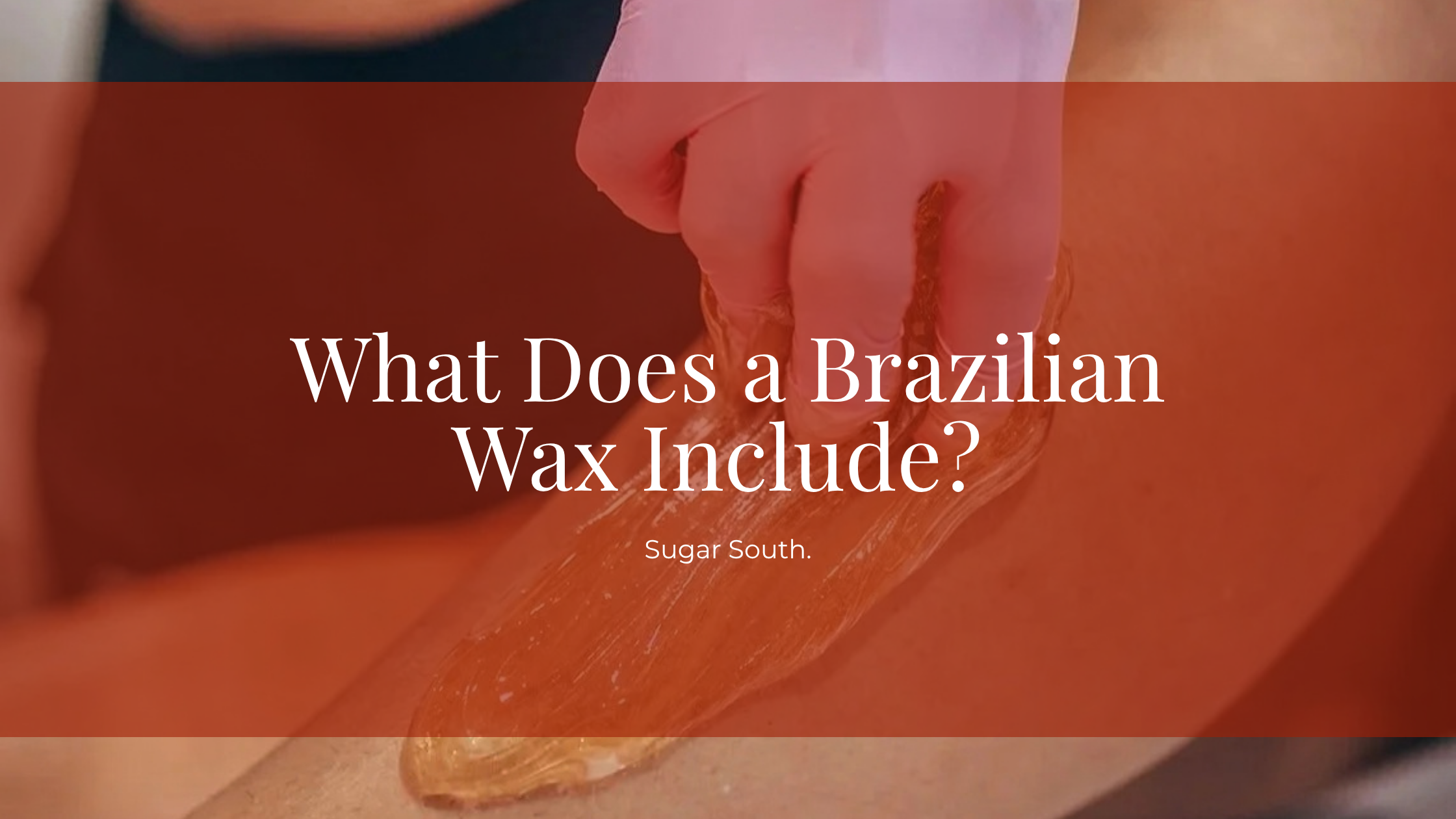 What Does a Brazilian Wax Include? What to Expect From Your Appointment