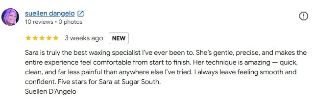 Sugar south five star review from google business page describing an excellent sugar waxing expierence with sara highlighting excellent technique and a low pain experience