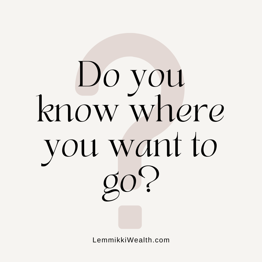 Do You Know Where You Want to Go?