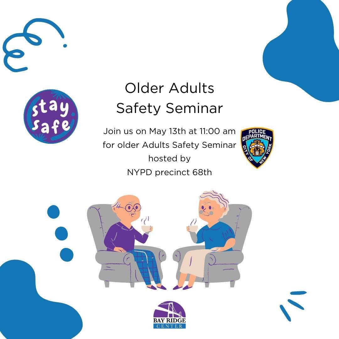 Empowering Seniors: Join us for the Older Adults Safety Seminar on May 13th at 11 am, hosted by Bay Ridge Center. Learn valuable tips to stay safe and secure in your golden years. Don't miss out!
