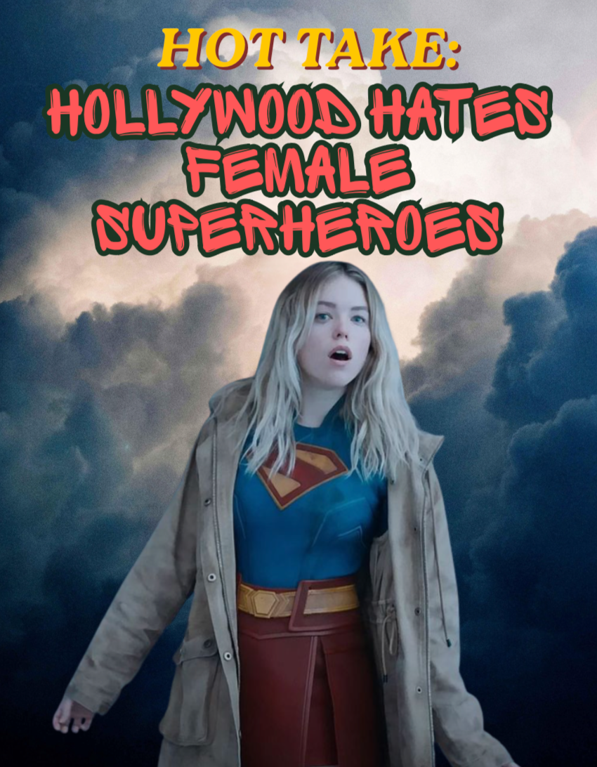 Hot Take: Hollywood Hates Female Superheroes