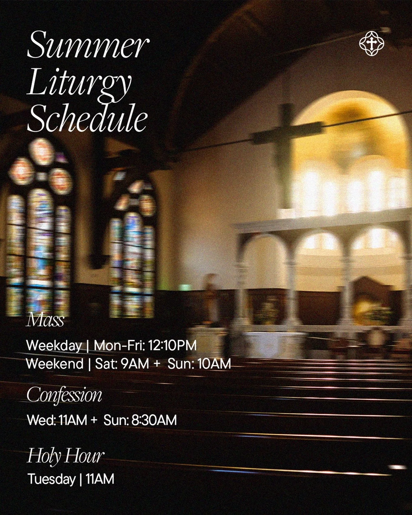 As we transition into summer, our liturgy schedule will be modified ☀️

Beginning this Sunday, May 17th, our liturgy schedule is as followed:

⛪️ Mass | Monday-Friday: 12:10PM, Saturday: 9AM, 
Sunday: 10AM
⛪️ Confessions | Wednesday: 11AM &amp; Sunda