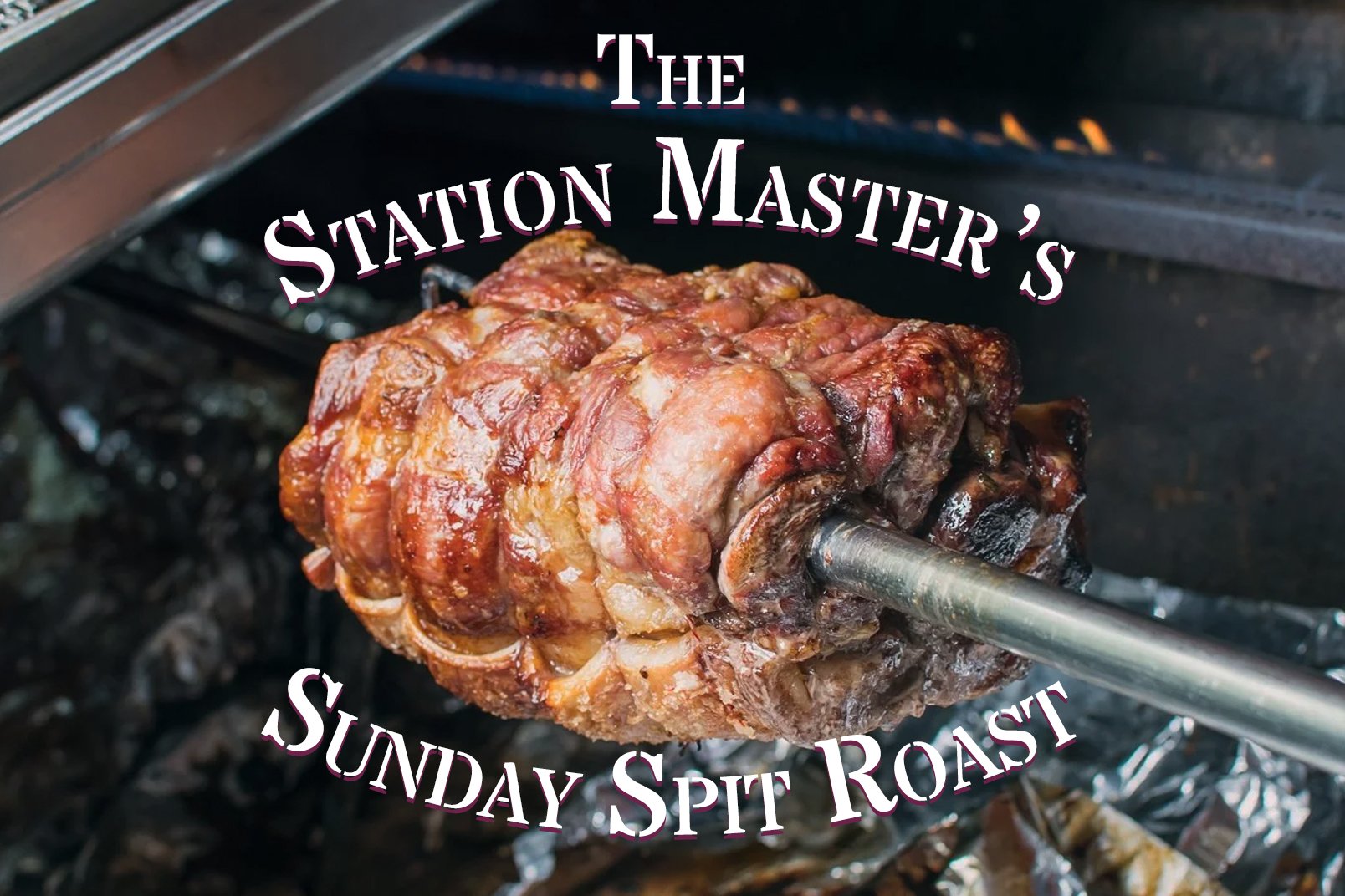 The Station Master’s Sunday Spit Roast • May 
