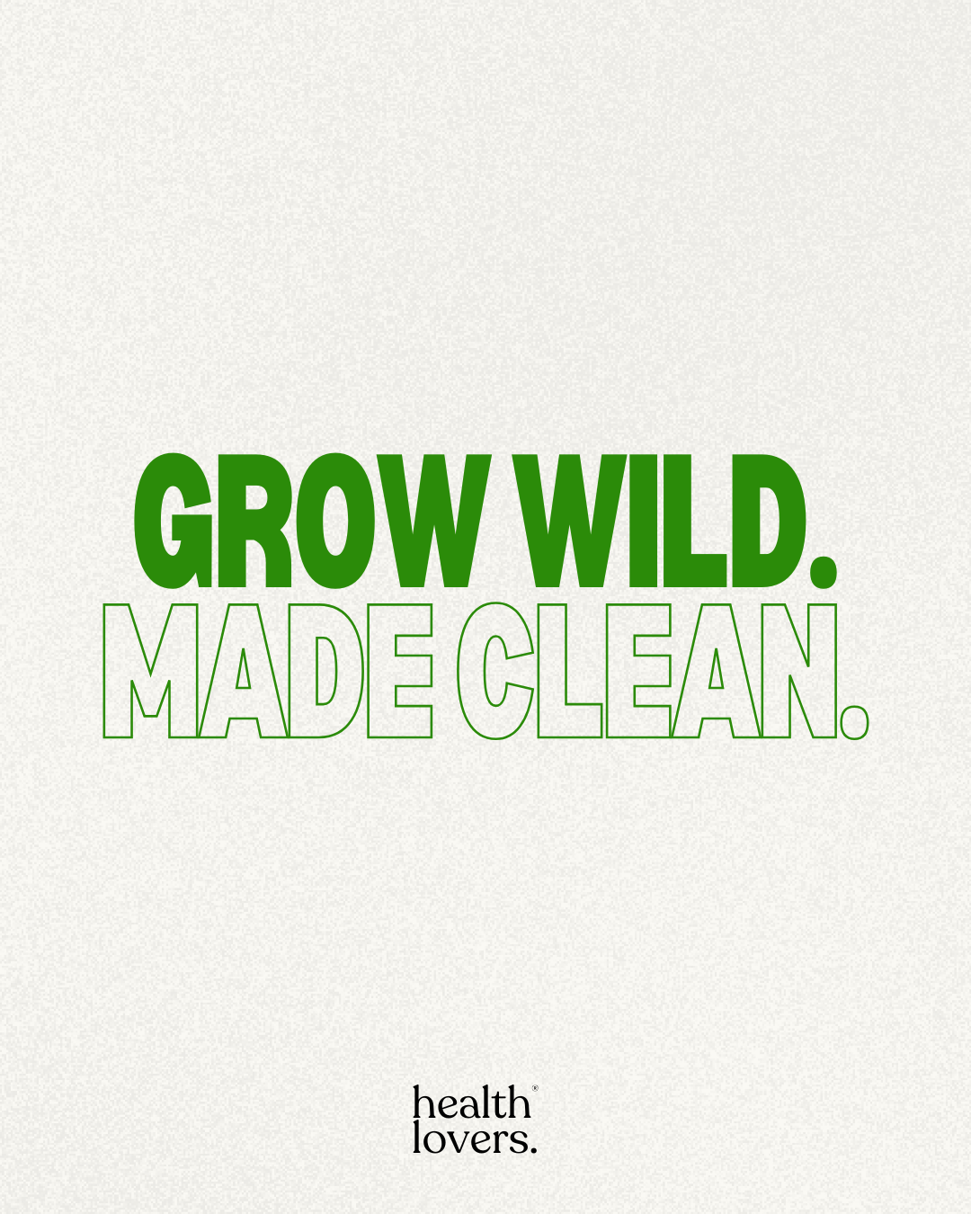 Green and white text on a light background reads "GROW WILD. MADE CLEAN." with small black text below saying "health lovers."