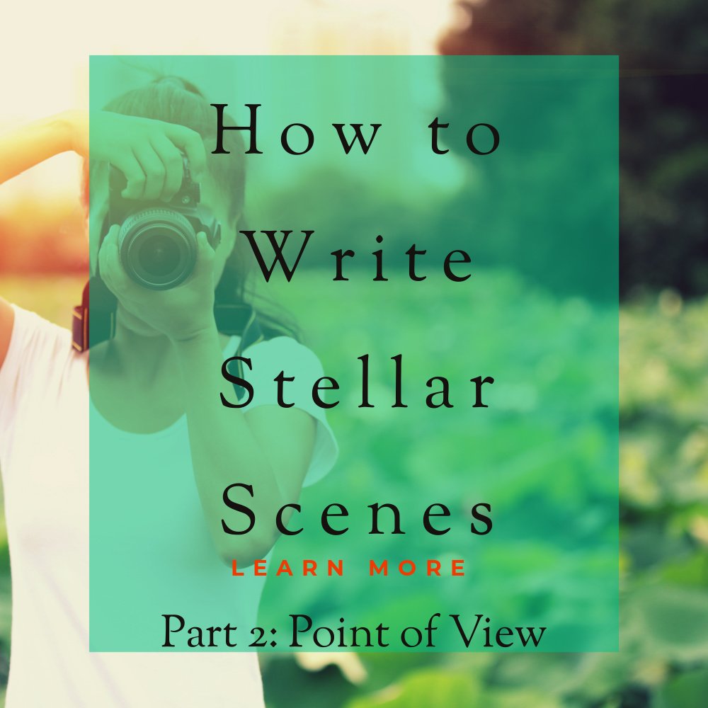 Writing Stellar Scenes: Part 2—Point of View.