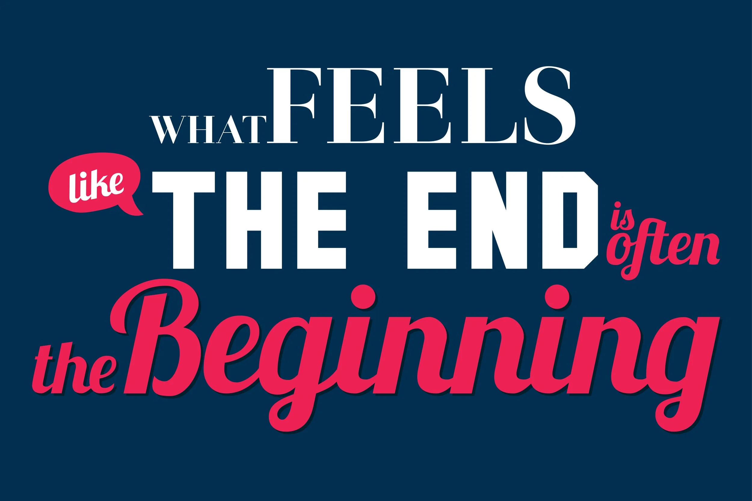 Image text reads: What feels like the end is often the beginning.