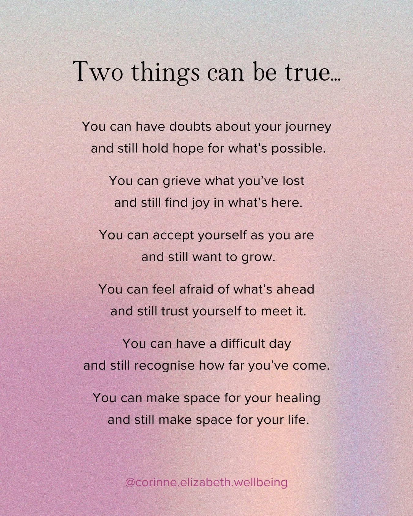 One of the things I come back to again and again, both in my own life and in the work I do with others, is the reminder that two things that might seem contradictory can be true at the same time.

I think our minds can sometimes want things to be eit