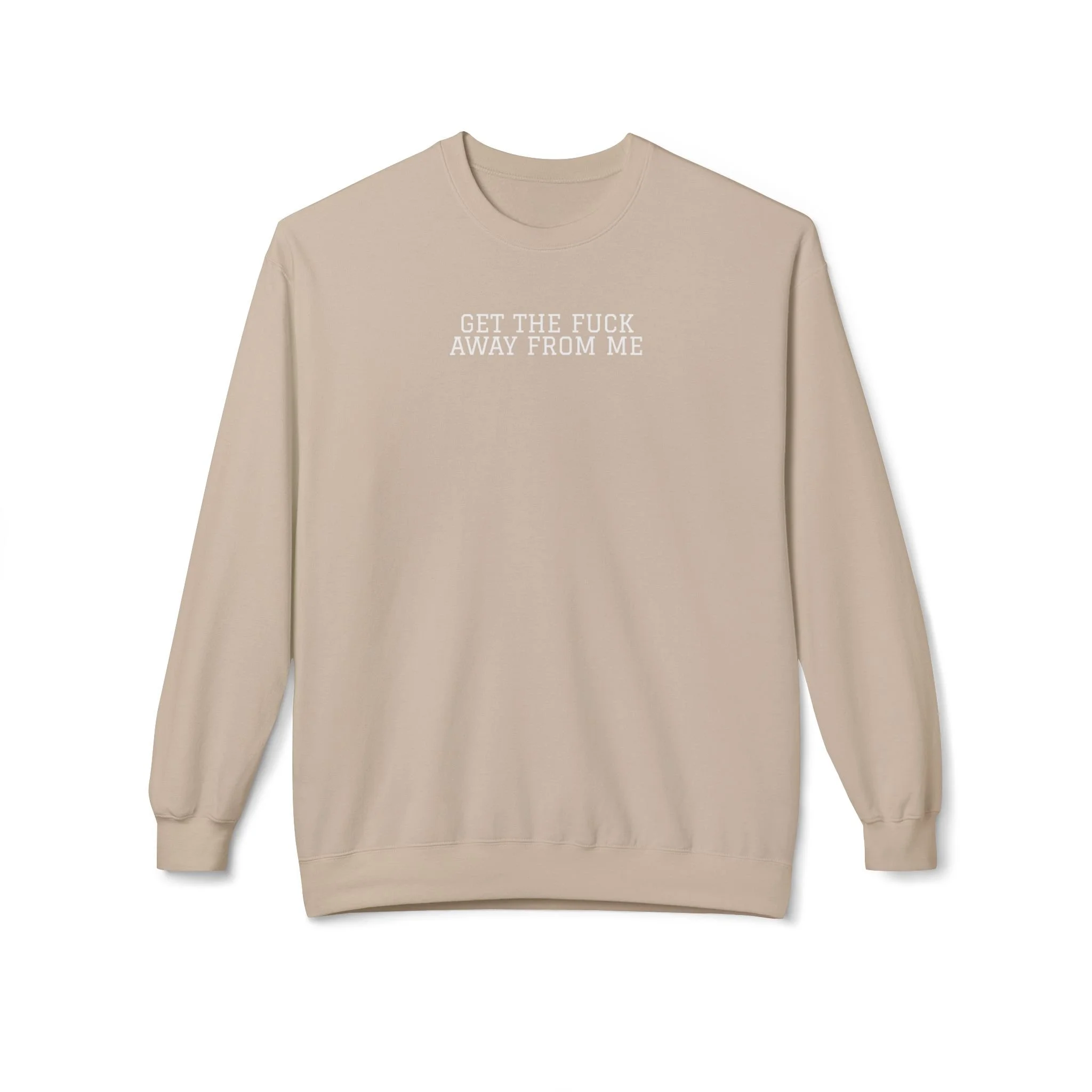 Get The F*ck Away From Me Sweatshirt (White Font)