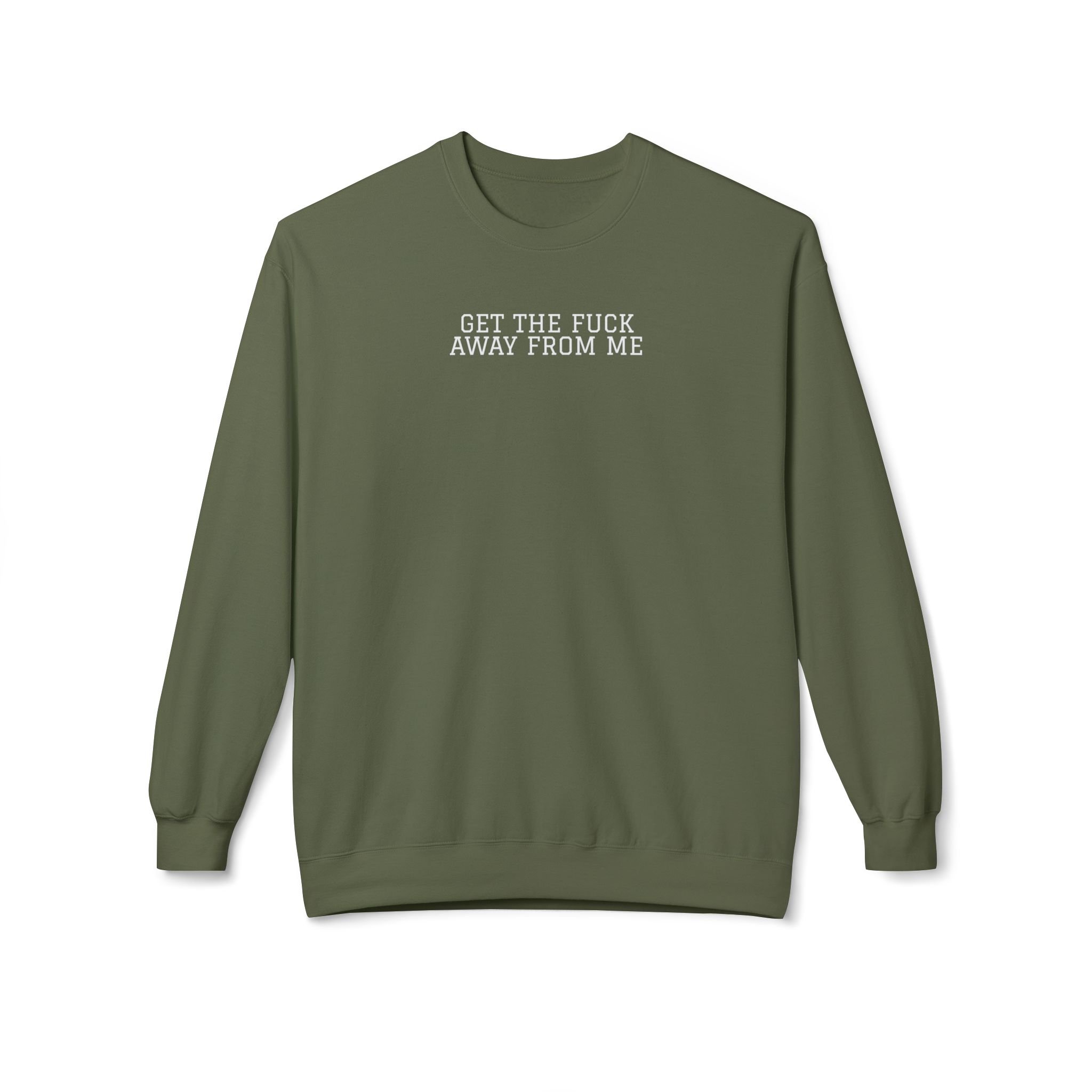 Get The F*ck Away From Me Sweatshirt (White Font)