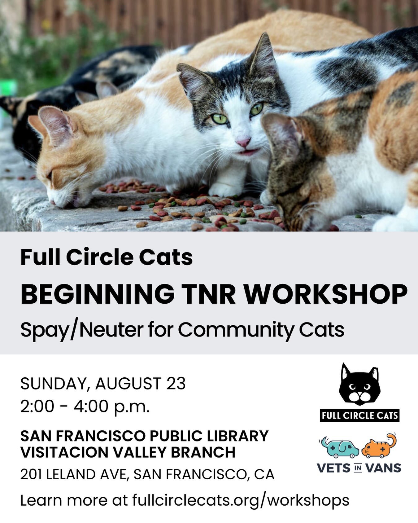 Join Full Circle Cats for our free, in-person workshop in partnership with @vetsinvans at the @sfpubliclibrary Visitacion Valley Branch. Learn about trap-neuter-return (TNR) and caring for the cats in your community!

Sunday, August 23, 2:00 &ndash; 